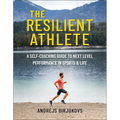 The Resilient Athlete: A Self-Coaching Guide to Next Level Performance in Sports & Life