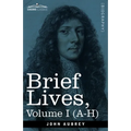 Brief Lives: Chiefly of Contemporaries, set down by John Aubrey, between the Years 1669 & 1696 - Volume I (A- H)