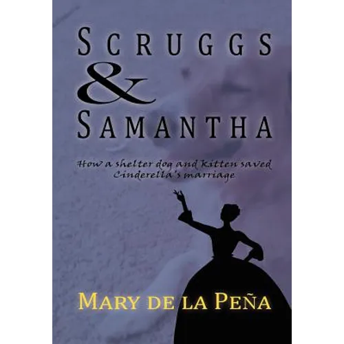 Scruggs and Samantha, How a Shelter Dog and Kitten Saved Cinderella's Marriage