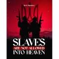 Slaves Are Not Allowed Into Heaven