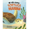Mi Vida Como Tortuga Marina (My Life as a Sea Turtle)