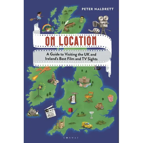 On Location: A Guide to Visiting the UK and Ireland's Best Film and TV Sights