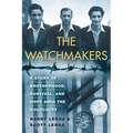 The Watchmakers: A Powerful Ww2 Story of Brotherhood, Survival, and Hope Amid the Holocaust