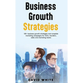 Business Growth Strategy: Business Growth Strategy for leaders, leadership strategy & tactics