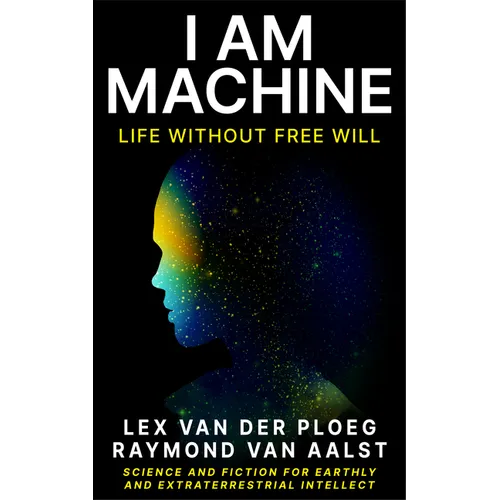I Am Machine: Life Without Free Will