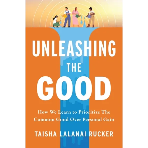 Unleashing the Good: How We Learn to Prioritize the Common Good Over Personal Gain