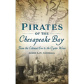 Pirates of the Chesapeake Bay: From the Colonial Era to the Oyster Wars