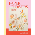 Paper Flowers: 15 Stylish Projects to Make Your Own
