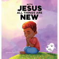 With Jesus All Things Are New: A kid's Bible story about transformation, repentance, and faith, featuring a Christian lesson on redemption for ages 4