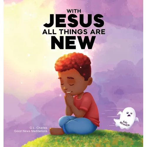 With Jesus All Things Are New: A kid's Bible story about transformation, repentance, and faith, featuring a Christian lesson on redemption for ages 4
