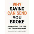 Why Saving Can Send You Broke: Money Habits That Keep You From Having More
