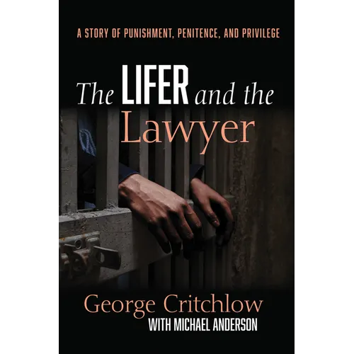 The Lifer and the Lawyer: A Story of Punishment, Penitence, and Privilege