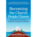 Becoming the Church People Choose: Charting New Church Courses for Relationships, Discipleship & Leadership