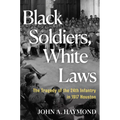 Black Soldiers, White Laws: The Tragedy of the 24th Infantry in 1917 Houston