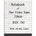 Notebook of New Video Game Ideas: Book Two