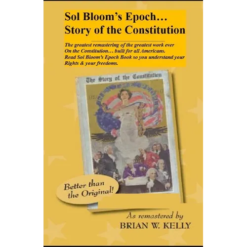 Sol Bloom's Epoch...Story of the Constitution: The greatest remastering with major annotations of the greatest work ever on the Constitution?built for