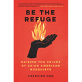 Be the Refuge: Raising the Voices of Asian American Buddhists