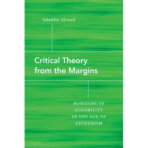 Critical Theory from the Margins: Horizons of Possibility in the Age of Extremism