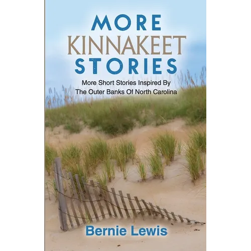 More Kinnakeet Stories: More Short Stories Inspired By The Coast Of North Carolina