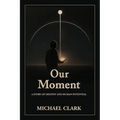 Our Moment: A Story of Destiny and Human Potential