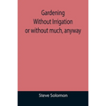 Gardening Without Irrigation: or without much, anyway