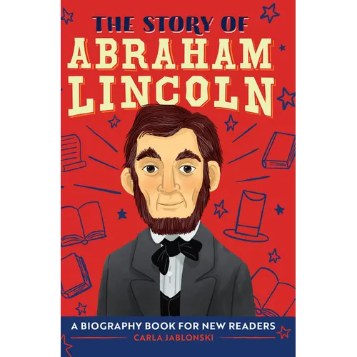 The Story of Abraham Lincoln: An Inspiring Biography for Young Readers