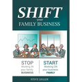 SHIFT your Family Business: Stop working in your family business and start working on your business family