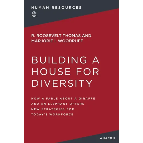 Building a House for Diversity: How a Fable about a Giraffe and an Elephant Offers New Strategies for Today's Workforce