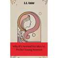 Why It's Normal for Men to Prefer Young Women