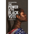 The Power of the Black Vote: And Government Tactics to Block It
