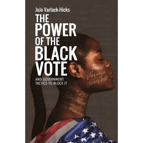 The Power of the Black Vote: And Government Tactics to Block It