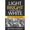 Light, Bright, Damn Near White: Stories and Reflections of a Multi-Racial Black Man's Battles with Racism in America