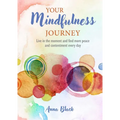 Your Mindfulness Journey: Live in the Moment and Find More Peace and Contentment Every Day