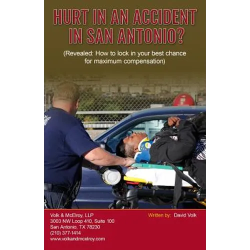 Hurt In An Accident In San Antonio?: (Revealed: How to lock in your best chance for maximum compensation)