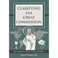 Clarifying the Great Commission: Jesus' Parting Gifts to His Church