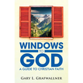 Windows to God: A Guide to Christian Faith