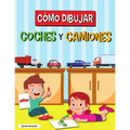 Cómo Dibujar Coches Y Camiones: Libro de Dibujo para Niños, Libro de Dibujo de Coches y Camiones, Aprender a Dibujar
