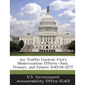 Air Traffic Control: FAA's Modernization Efforts--Past, Present, and Future: GAO-04-227T
