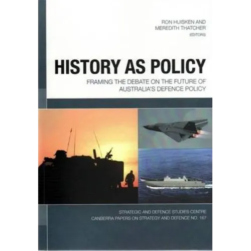 History as Policy: Framing the debate on the future of Australia's defence policy