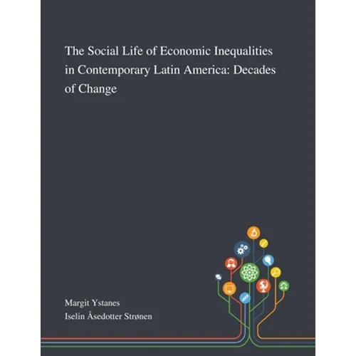 The Social Life of Economic Inequalities in Contemporary Latin America: Decades of Change