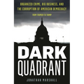Dark Quadrant: Organized Crime, Big Business, and the Corruption of American Democracy