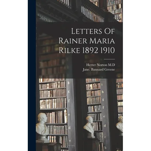Letters Of Rainer Maria Rilke 1892 1910