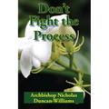 Don't Fight the Process: Yielding Totally to God's Plan to Make You Great