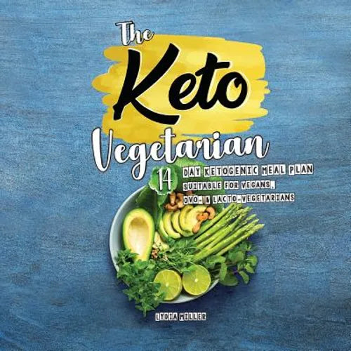The Keto Vegetarian: 14-Day Ketogenic Meal Plan Suitable for Vegans, Ovo- & Lacto-Vegetarians, 2nd Edition