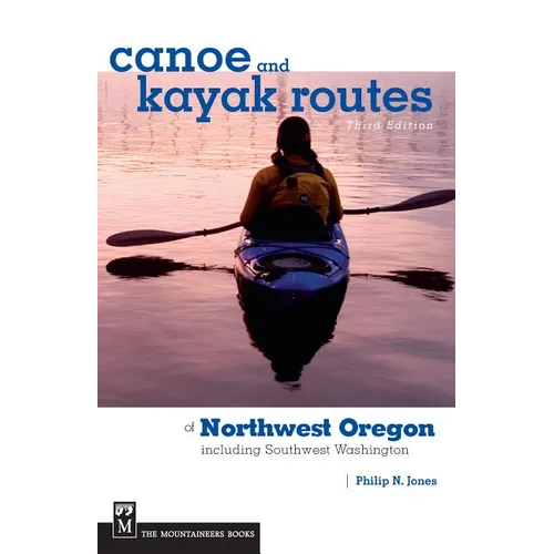 Canoe and Kayak Routes of Northwest Oregon and Southwest Washington: Including Southwest Washington