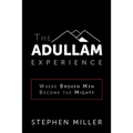 The Adullam Experience: Where Broken Men Become the Mighty