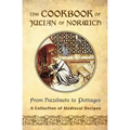 The Cookbook of Julian of Norwich: From Hazelnuts to Pottages (A Collection of Medieval Recipes)