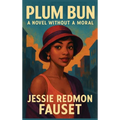 Plum Bun: A Novel Without a Moral