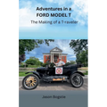 Adventures in a Ford Model T: The Making of a T-raveler
