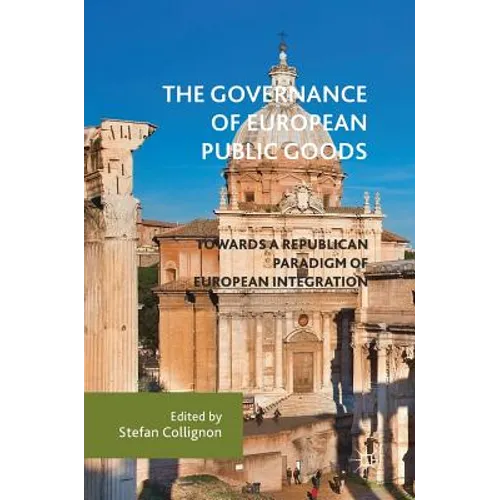 The Governance of European Public Goods: Towards a Republican Paradigm of European Integration